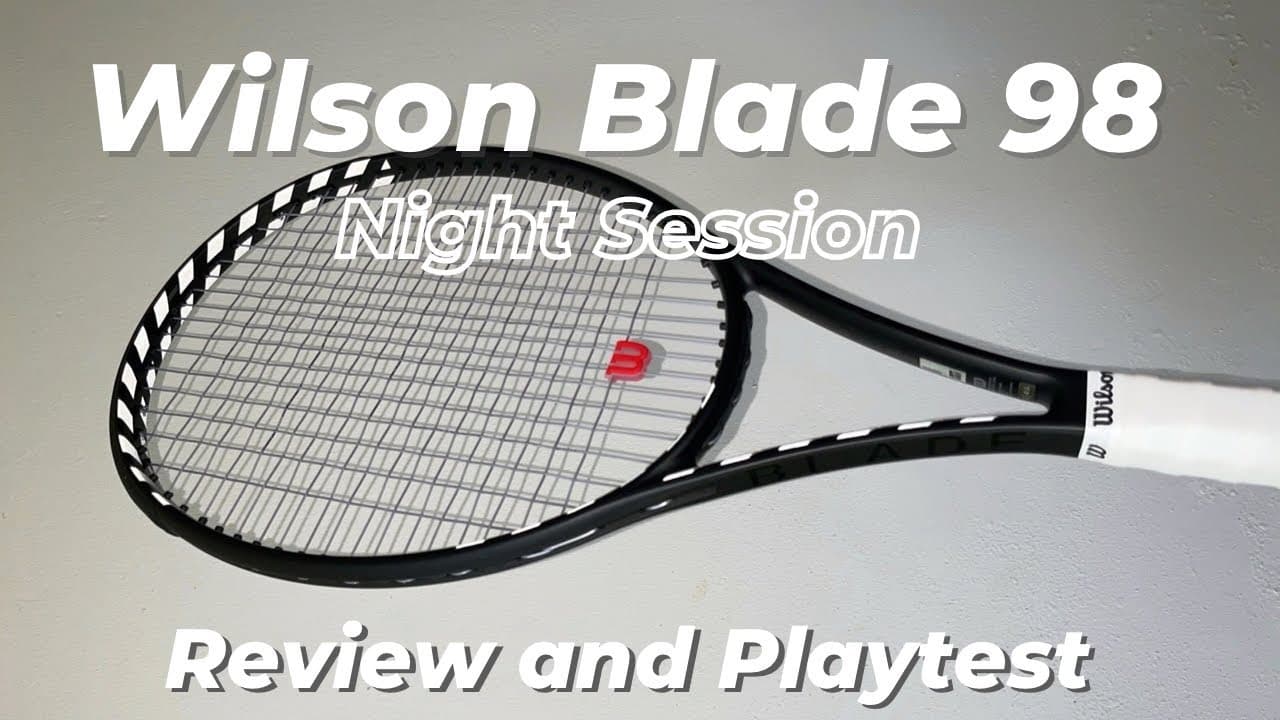 Wilson Blade 98 Night Session Review and Playtest